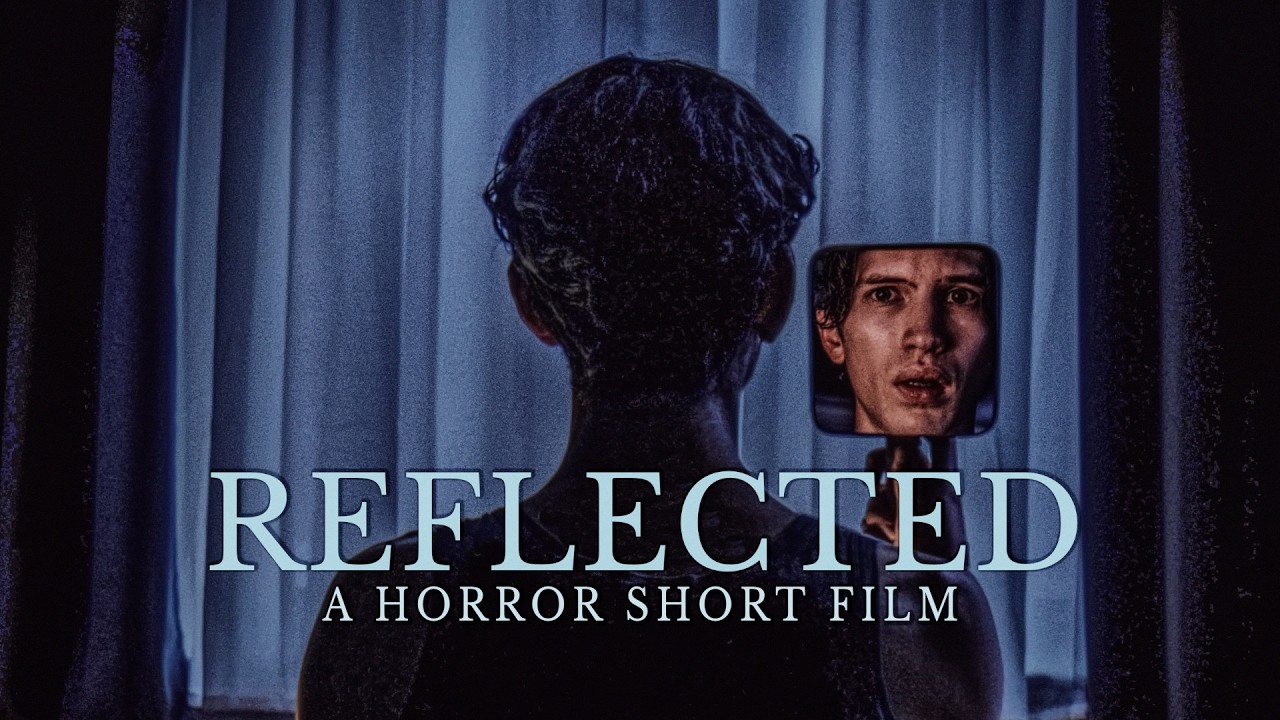 REFLECTED - Horror Short Film