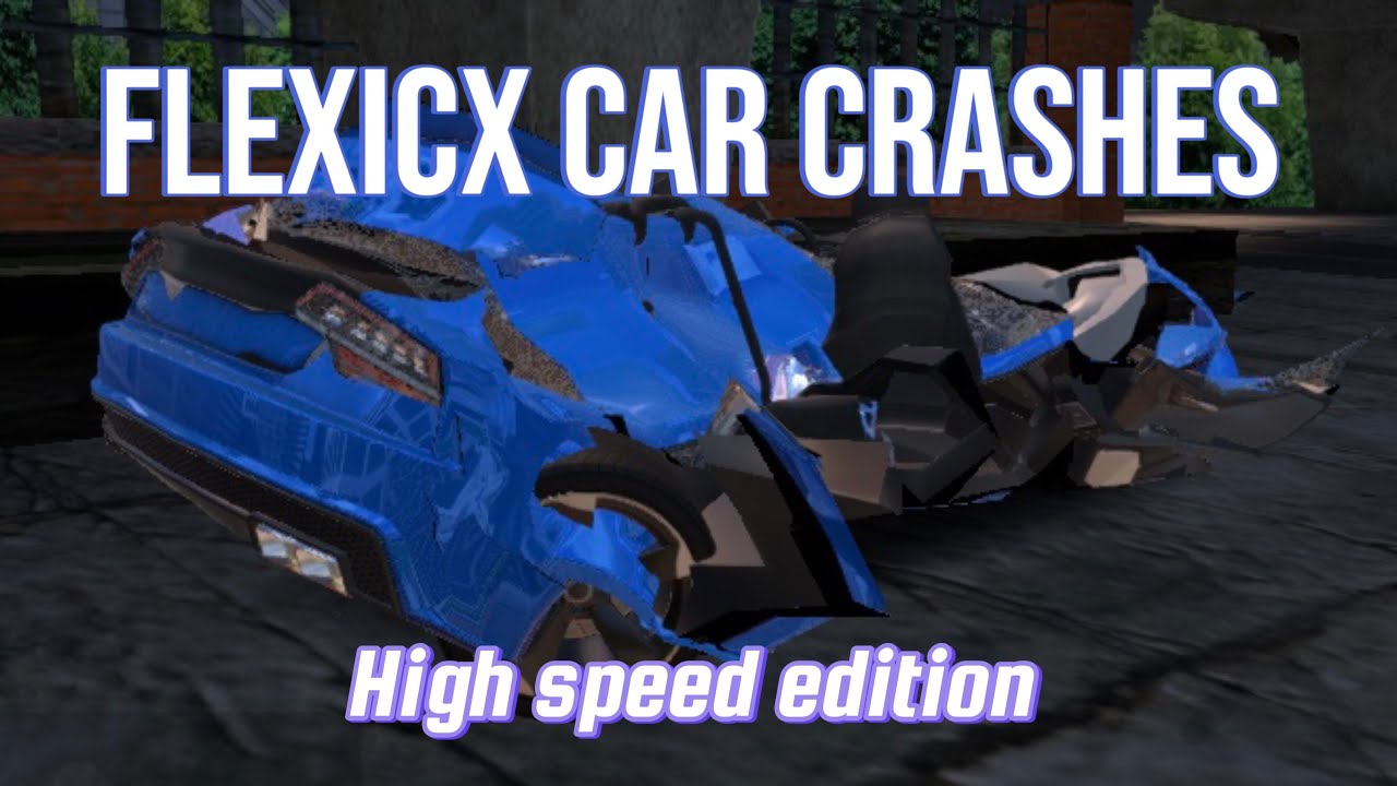 FlexicX car crashes High speed edition