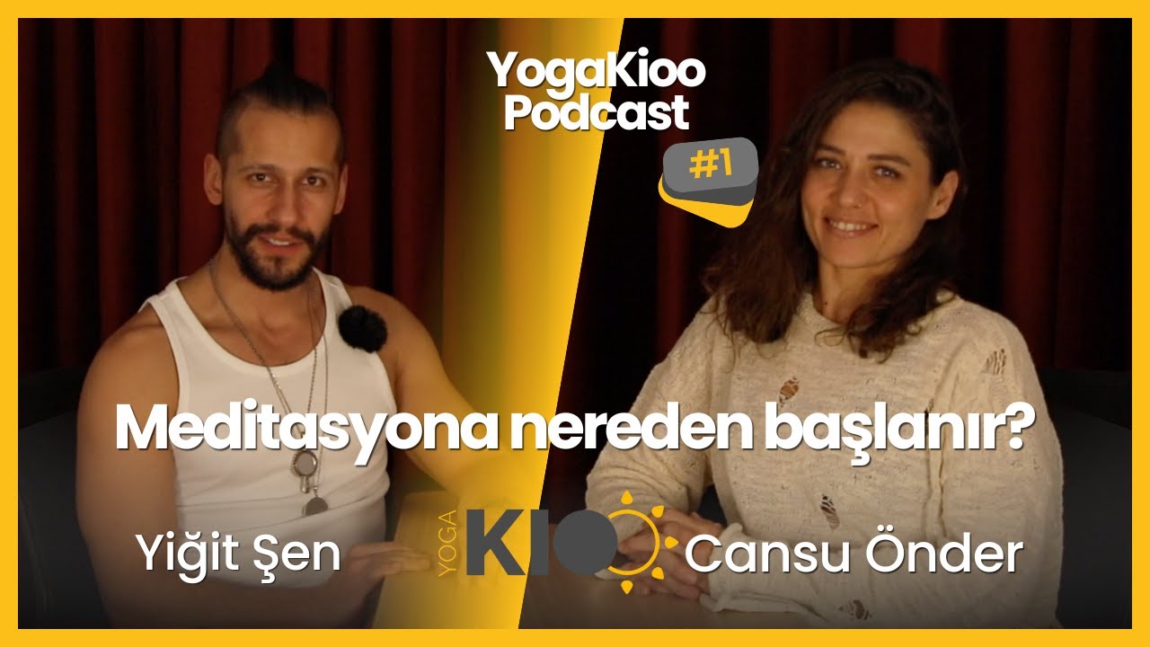 YogaKioo Podcast / Meditasyona nereden başlanır? Yiğit Şen - Cansu &Ouml;nder