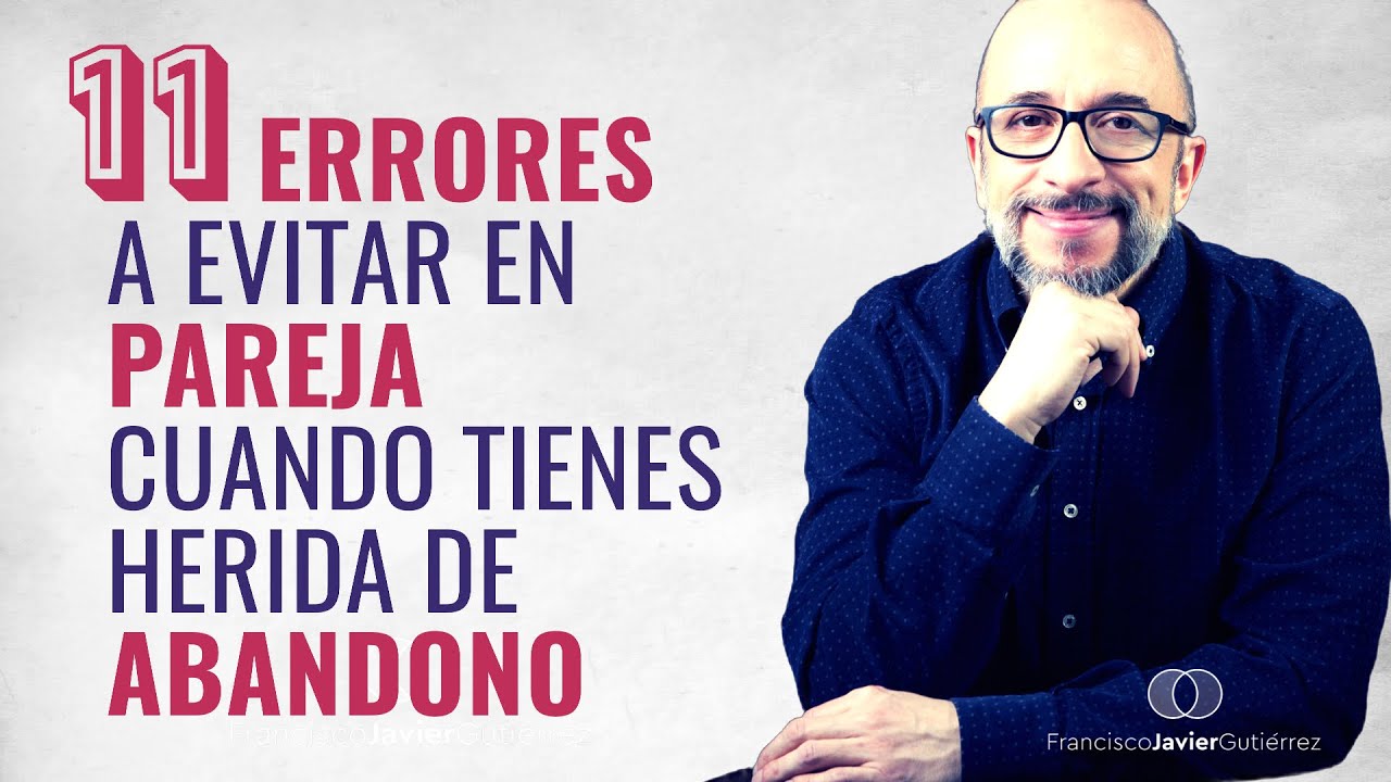 11 ERRORES a evitar en la PAREJA cuando tienes herida de ABANDONO