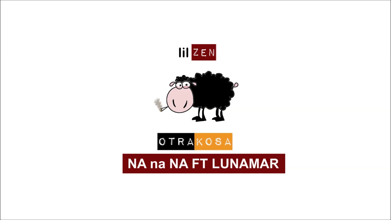 LIL ZEN - OtraKosa - Na Na Na Ft LUNAMAR 📀