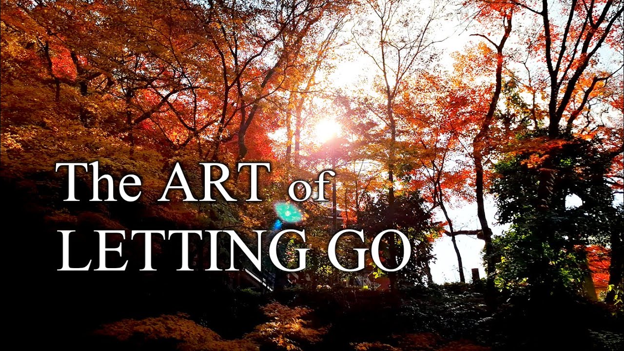 The Art of Letting Go : 3 Steps | Kyoto Autumn