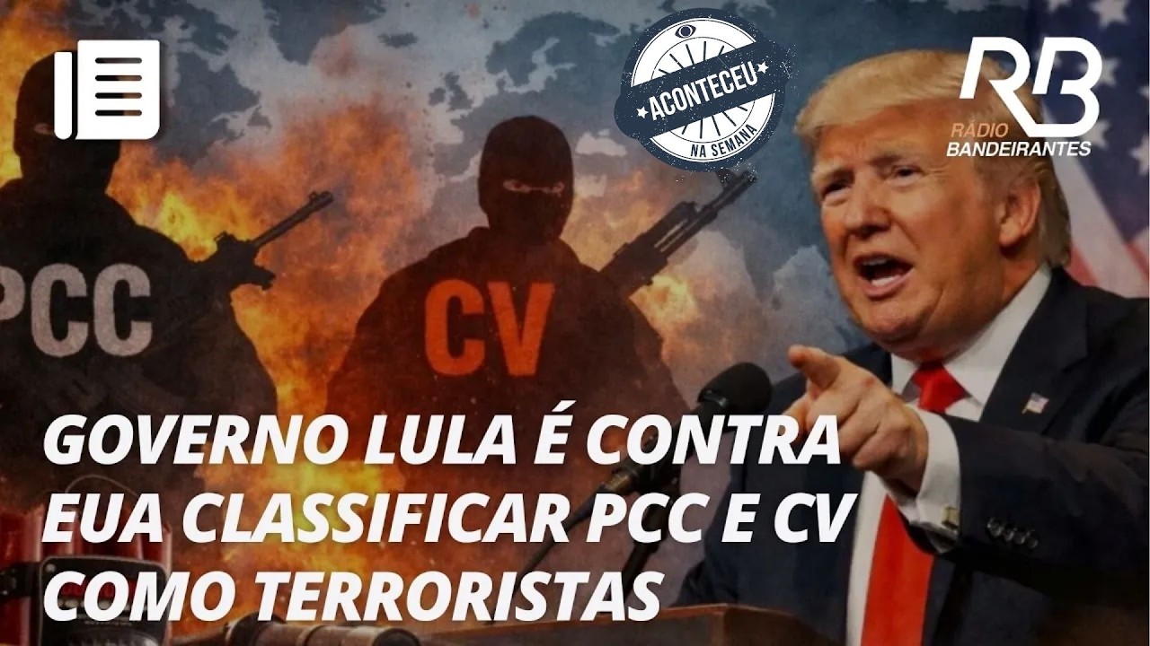 EUA deve anunciar PCC e CV como grupos terroristas | Aconteceu na Semana