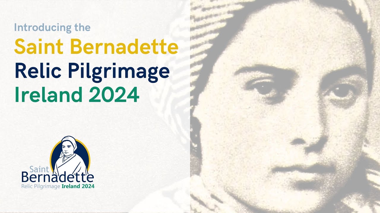 Introducing the Saint Bernadette Relic Pilgrimage of Ireland Autumn 2024