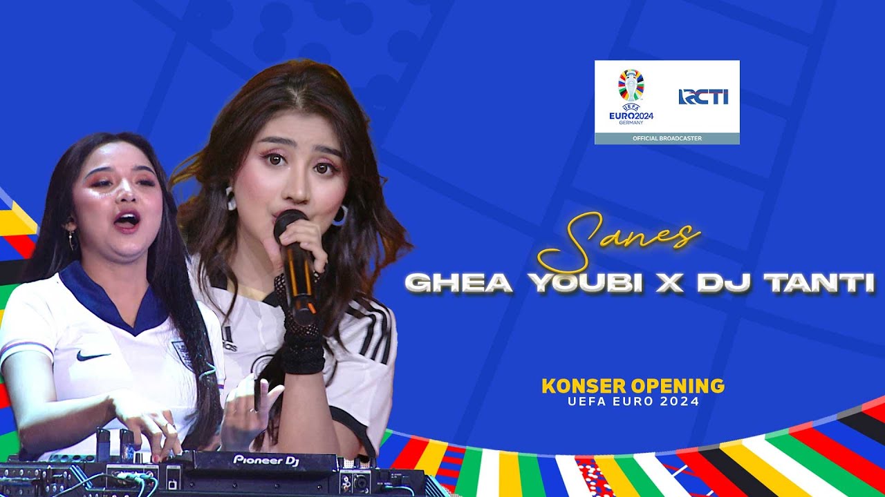 Ghea Youbi X DJ Tanti - Sanes | KONSER MENUJU OPENING EURO 2024