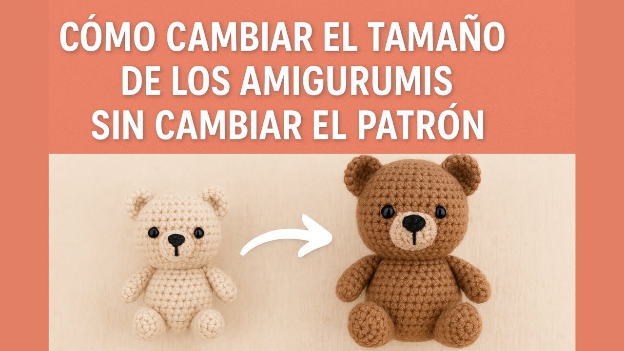 Cómo CAMBIAR el TAMAÑO de tus Amigurumis SIN modificar el Patrón | Tips Infalibles