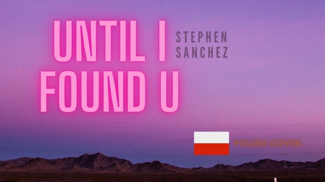 Until I Found You - Stephen Sanchez【Polish cover】