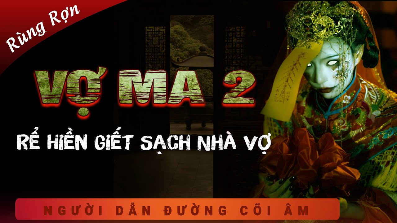 [MAN RỢ] Vợ Ma 2 - Hoạ Cốt Đúc Thi - Rể Hiền Giết Sạch Nhà Vợ - mc Duy Thuận kể truyện ma bá hộ xưa