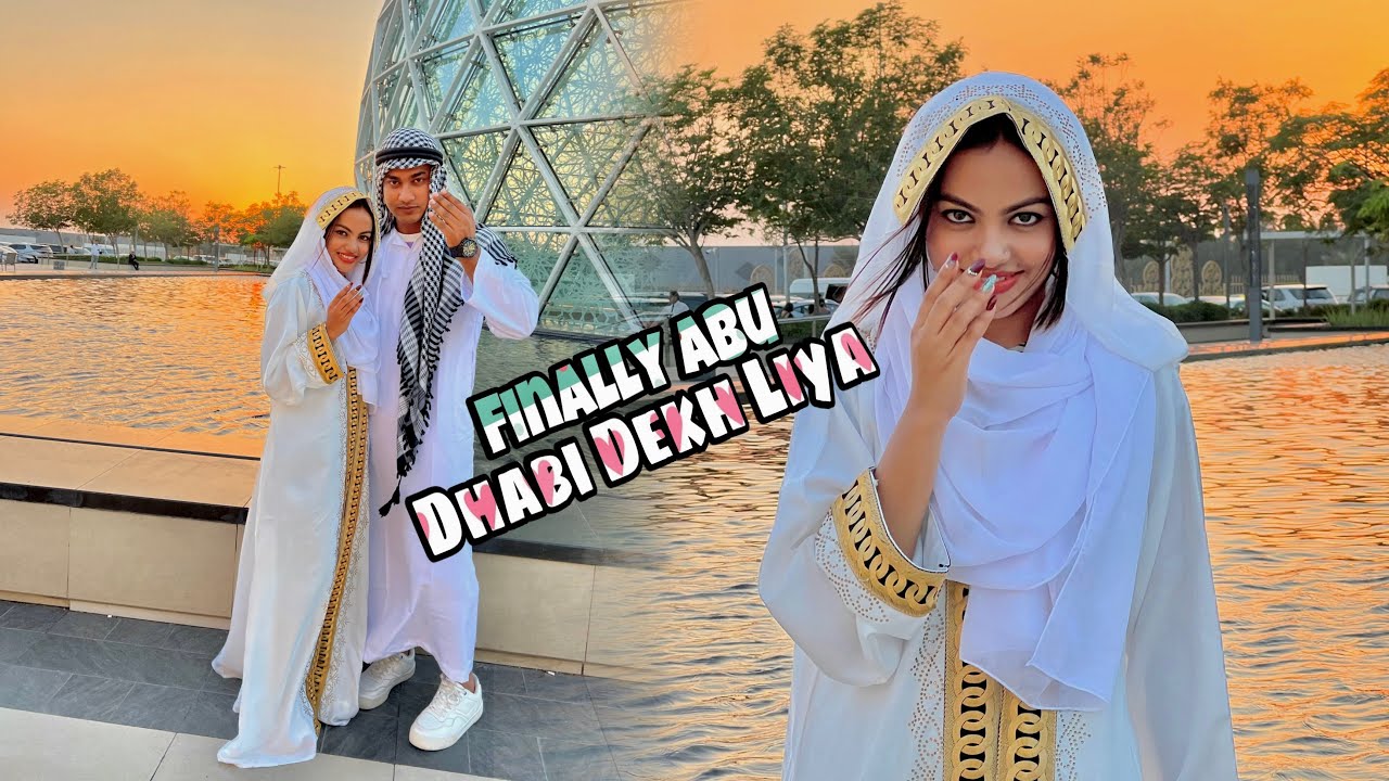 Finally Abu Dhabi Dekh Liya || Beauty, aur main sheikh Ban Gaya  Dubai ka 😅