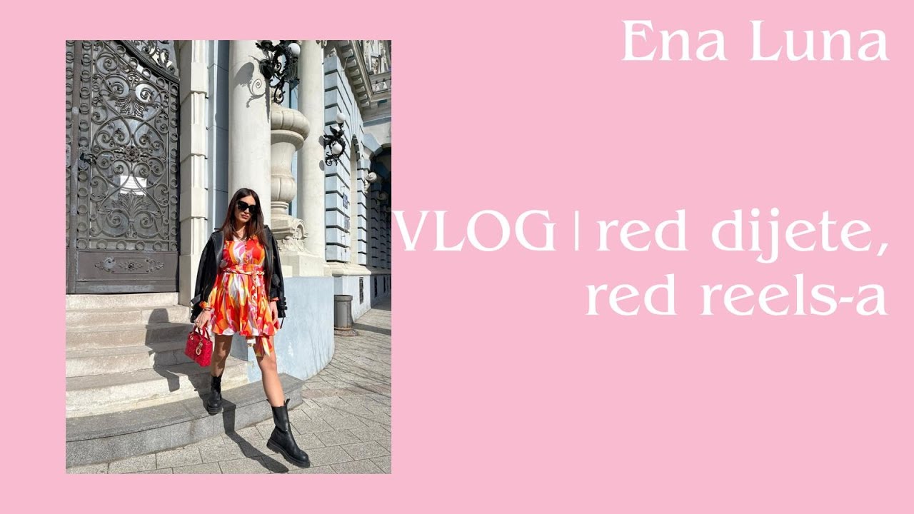 VLOG| Red dijete, red reels-a | Ena Luna