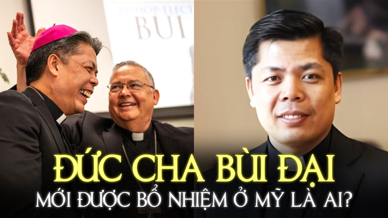 ĐỨC CHA BÙI ĐẠI MỚI ĐƯỢC BỔ NHIỆM Ở MỸ LÀ AI?