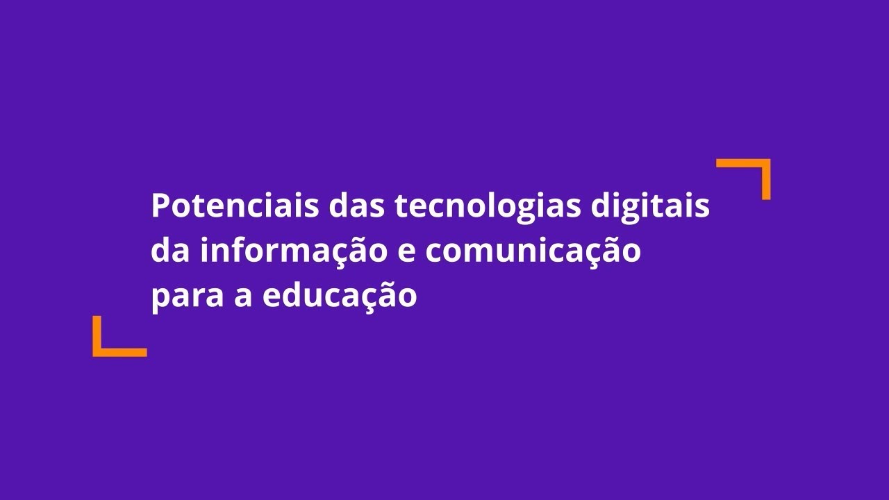 3. Potenciais das tecnologias digitais da informação e comunicação para a educação