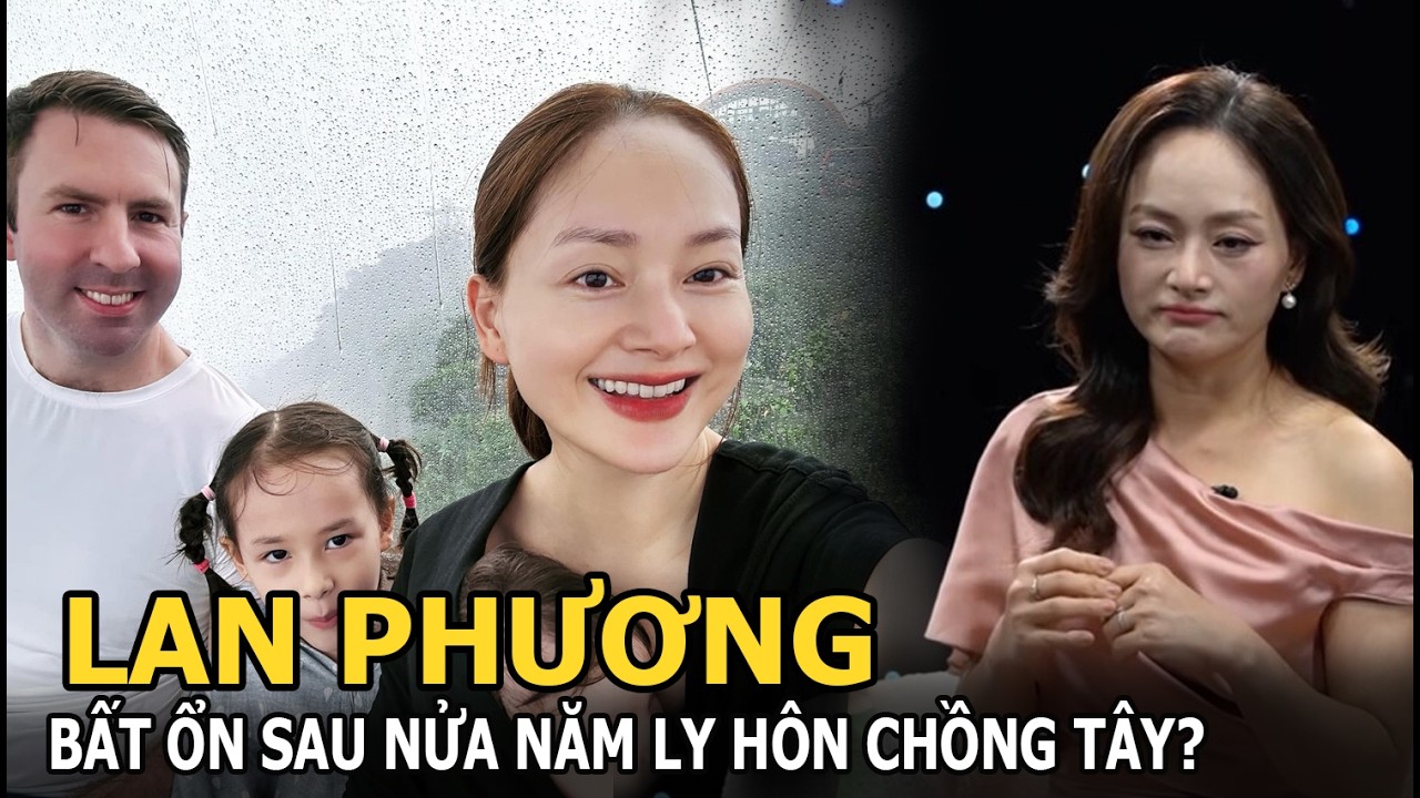 Lan Phương bất ổn sau nửa năm ly hôn chồng tây?