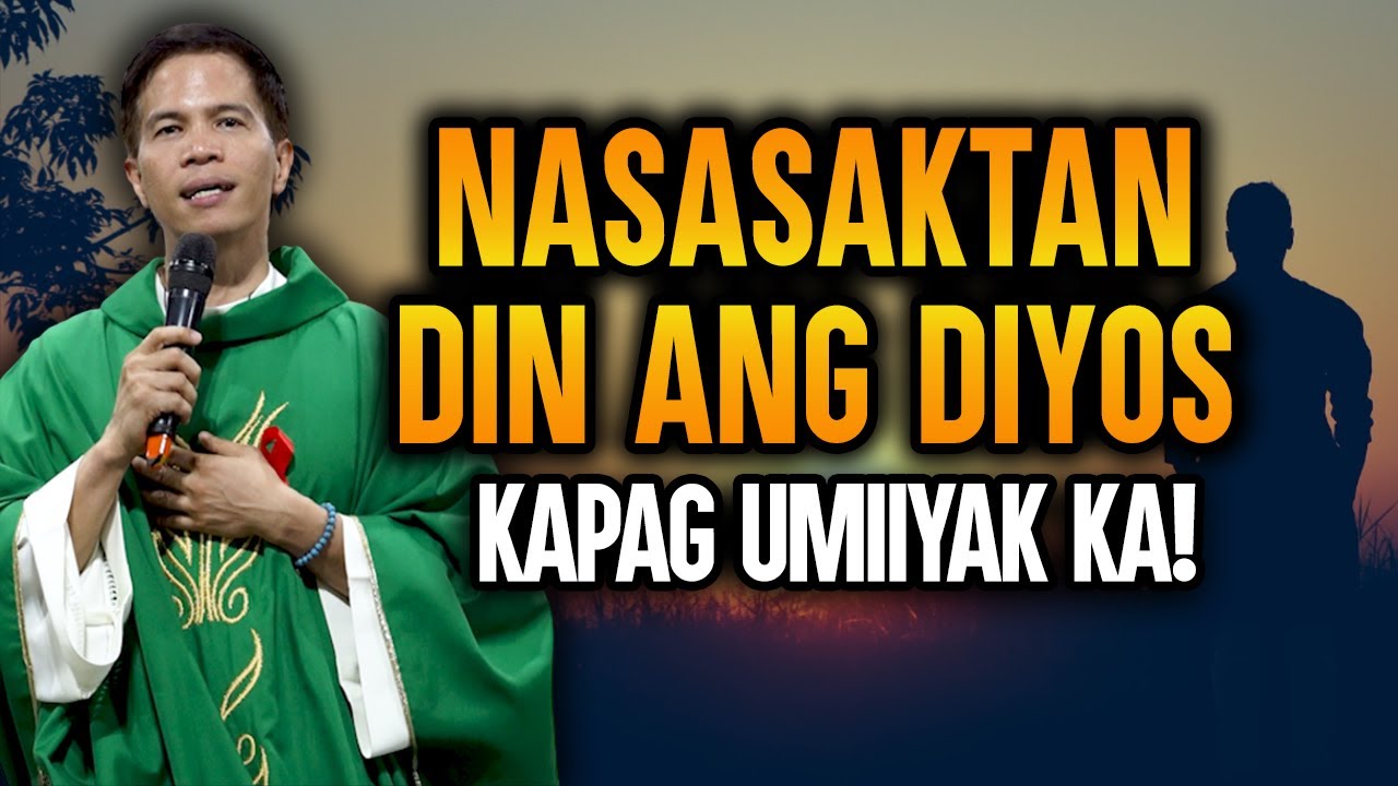 NASASAKTAN DIN ANG DIYOS KAPAG UMIIYAK KA! || HOMILY || FATHER FIDEL ROURA