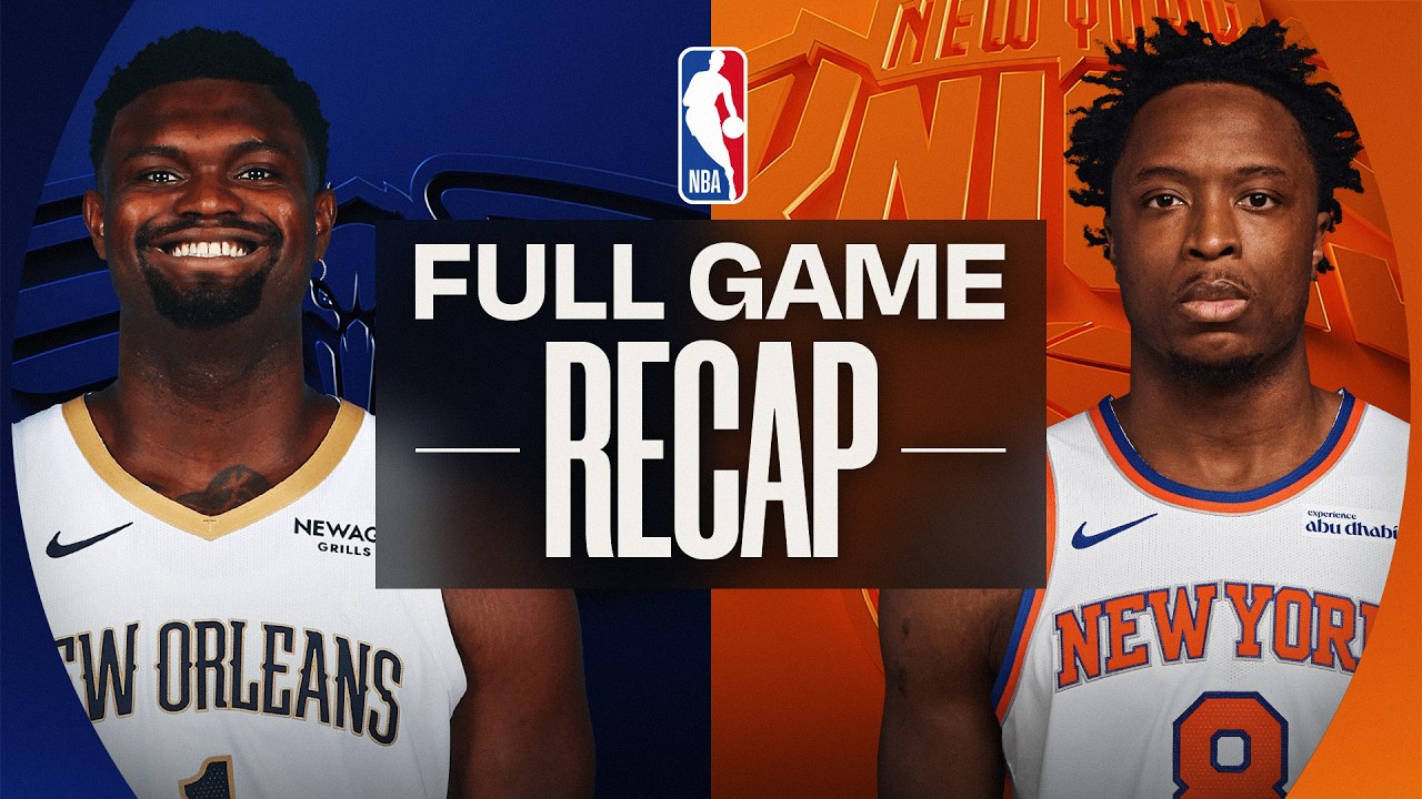 Game Recap: Knicks 121, Pelicans 116