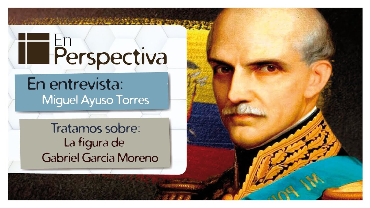 En Perspectiva: La figura de Gabriel García Moreno