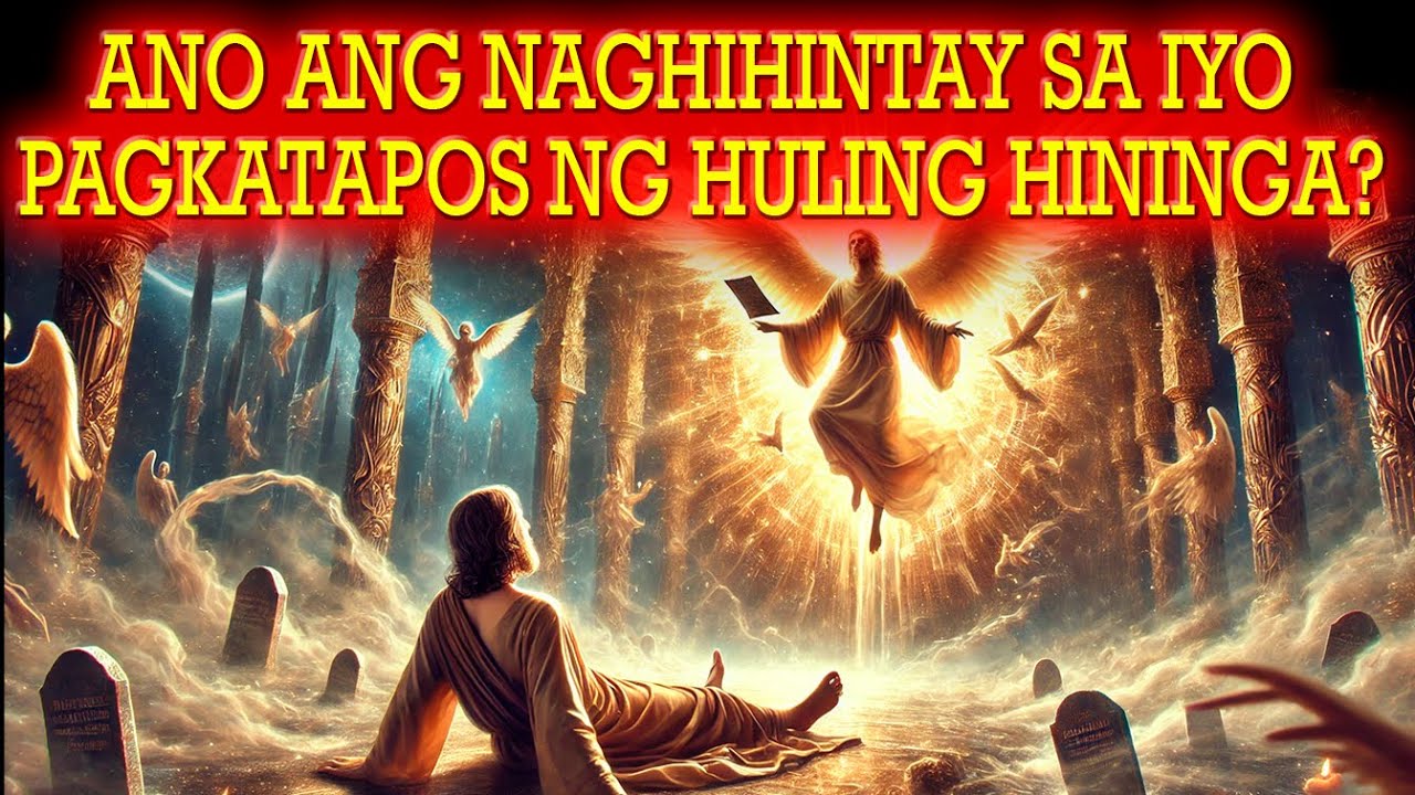 ANO BA TALAGA ANG NANGYAYARI PAGKATAPOS NG KAMATAYAN? Ang Katotohanan sa Bibliya na Kailangan...