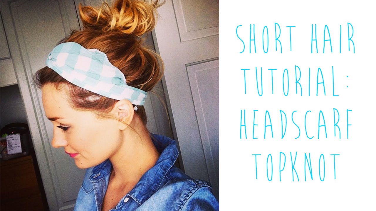 SHORT HAIR TUTORIAL: HEADSCARF TOPKNOT | tinytwisst