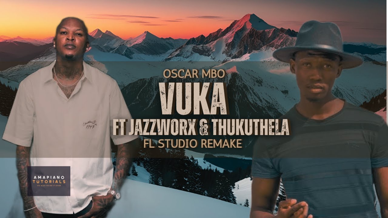 Oscar Mbo ft Jazzworx & Thukuthela - Vuka| FL Studio Remake