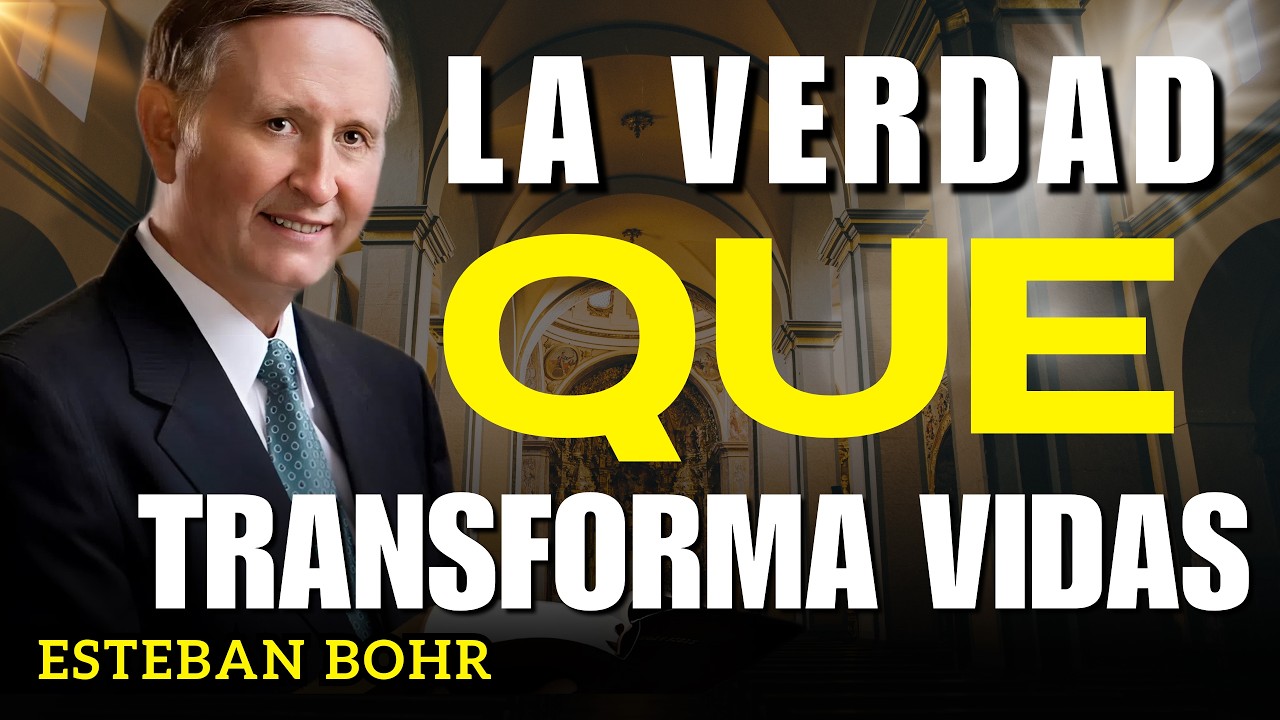 ¡La verdad que cambiará tu vida! | Pastor Esteban Bohr