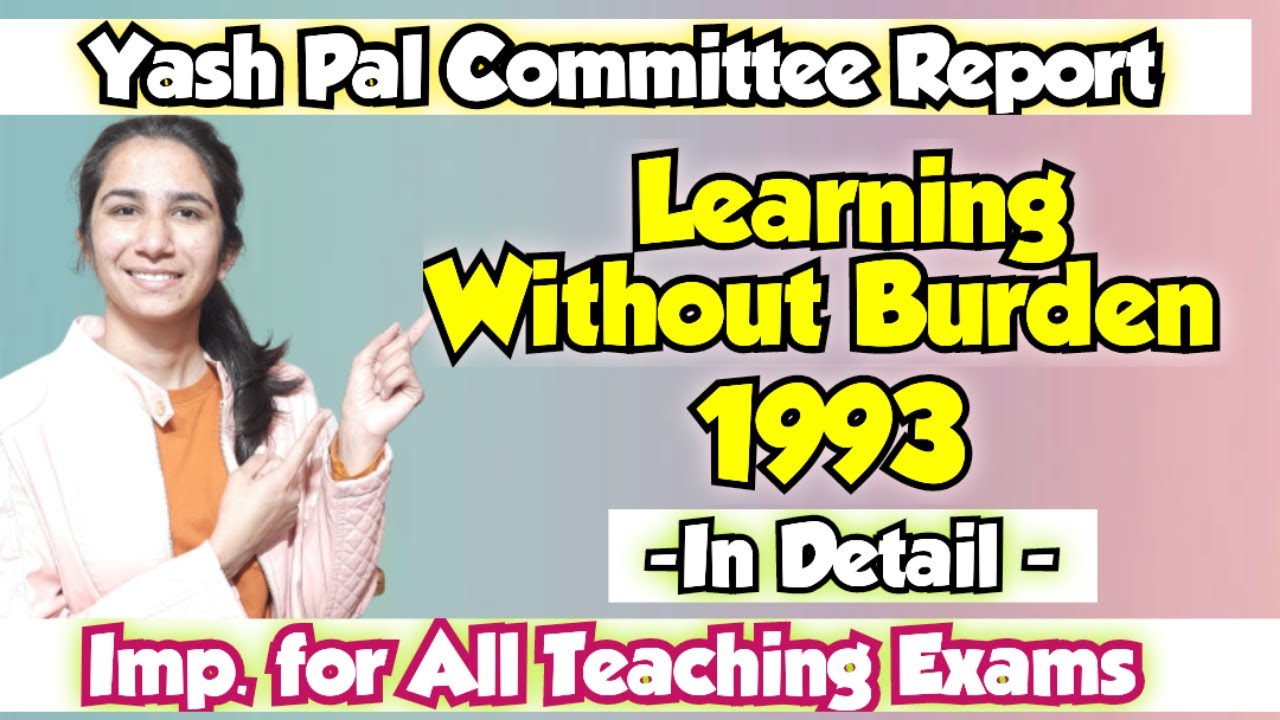 Yash Pal Committee Report (Learning Without Burden), 1993 | Imp. for All Teaching Exams By Ravina