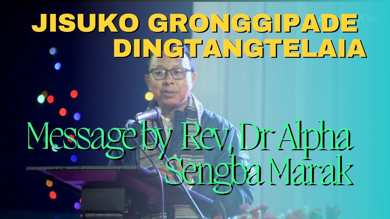 Jisuko gronggipade dingtangtelaia Message by Rev Dr Alpha Sengba Marak