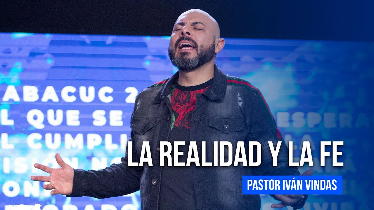 La realidad y la fe - Pastor Iván Vindas