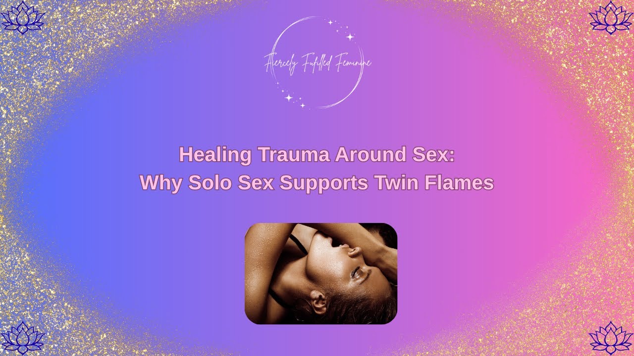 Healing Trauma Around Sex: Why Solo Sex Supports TFs