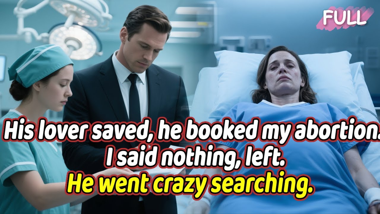 His lover saved, he booked my abortion. I said nothing, left. He went crazy searching.