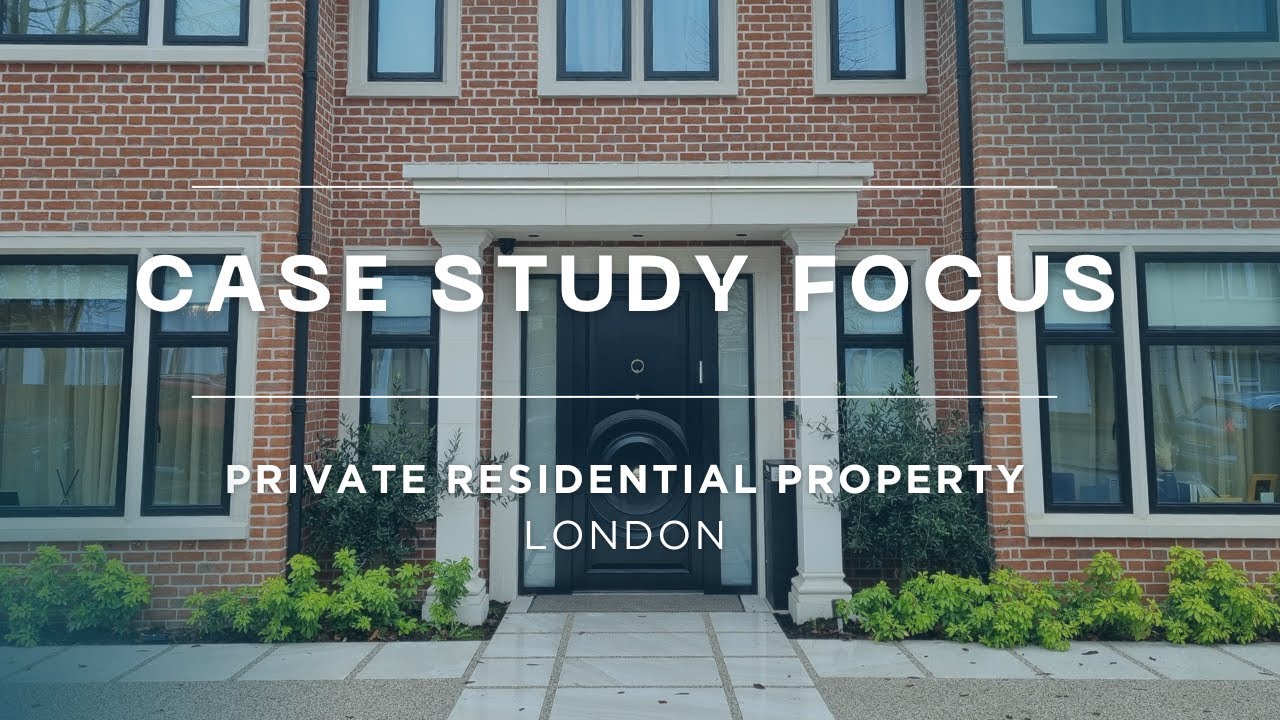 Case Study Focus - Private Residential Property, London
