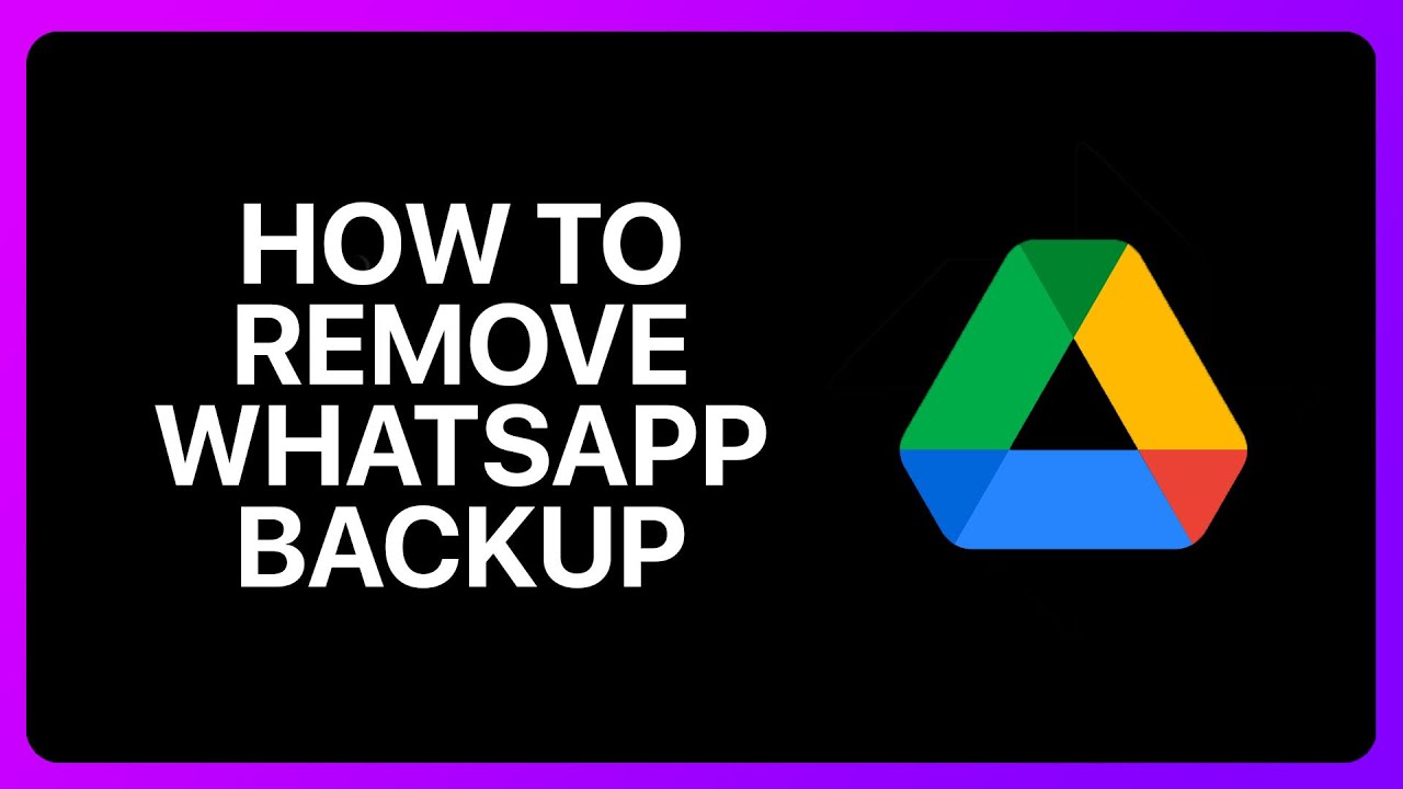 How To Remove WhatsApp Backup From Google Drive Tutorial