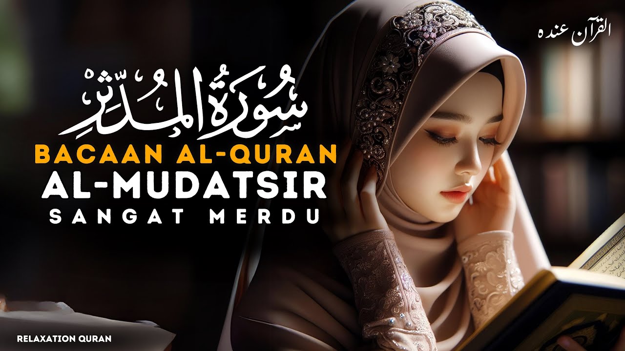 Bacaan Al Quran Pengantar Tidur surat Al Mudatsir Merdu Penenang Hati & Pikiran