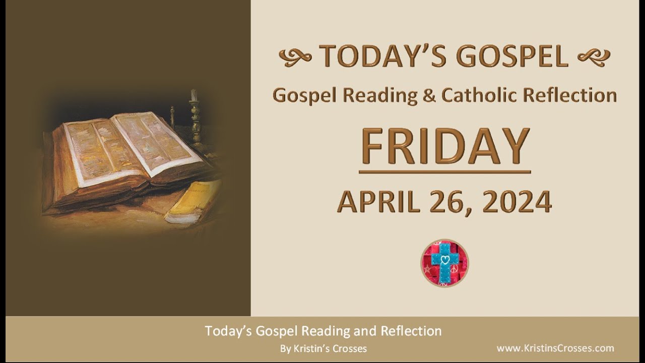 Today's Gospel Reading & Catholic Reflection • Friday, April 26, 2024 (w/ Podcast Audio)