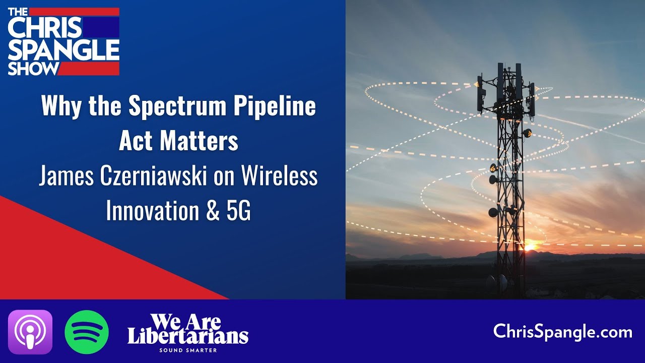 Why the Spectrum Pipeline Act Matters | James Czerniawski on Wireless Innovation & 5G