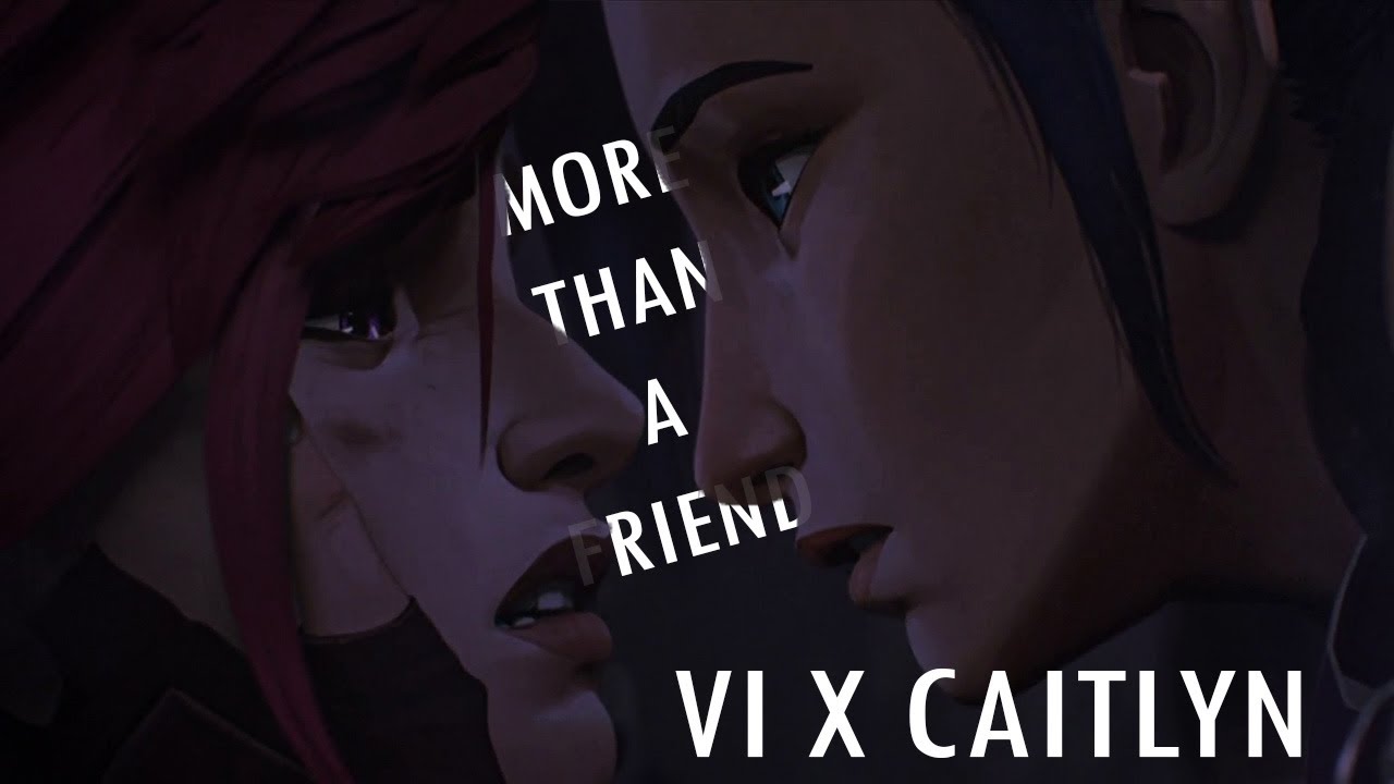 Arcane | Vi X Caitlyn - More than a Friend