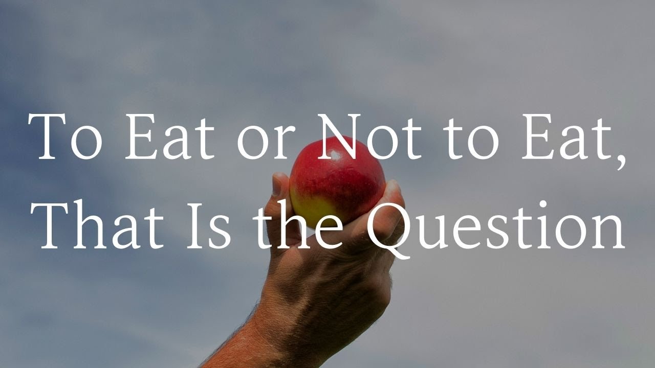To Eat or Not to Eat, That Is the Question