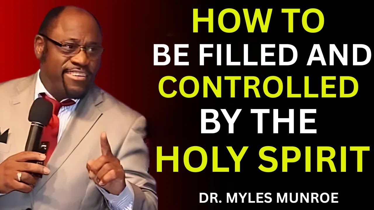 How to Be Filled and Controlled by the Holy Spirit | MYLES MUNROE