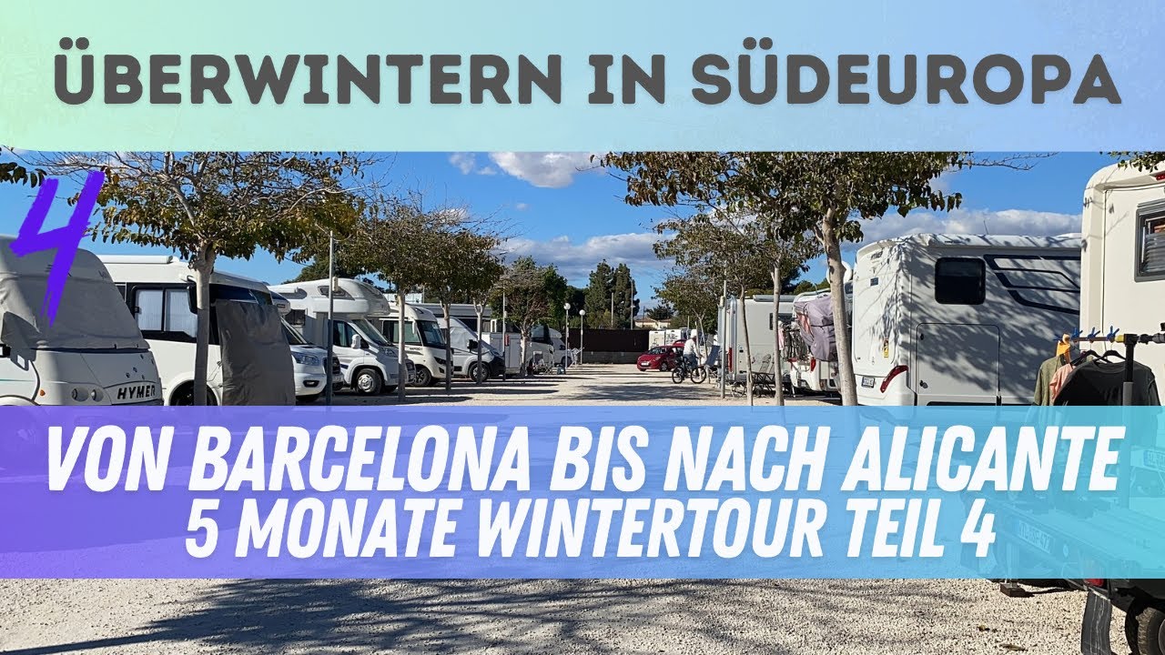 Im überfüllten Barcelona und volle Campingplätze in Alicante, Teil 4 Überwintern in Südeuropa.