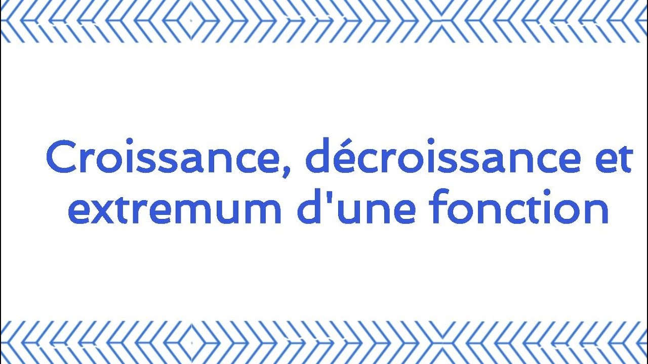 Croissance, décroissance et extremum d'une fonction