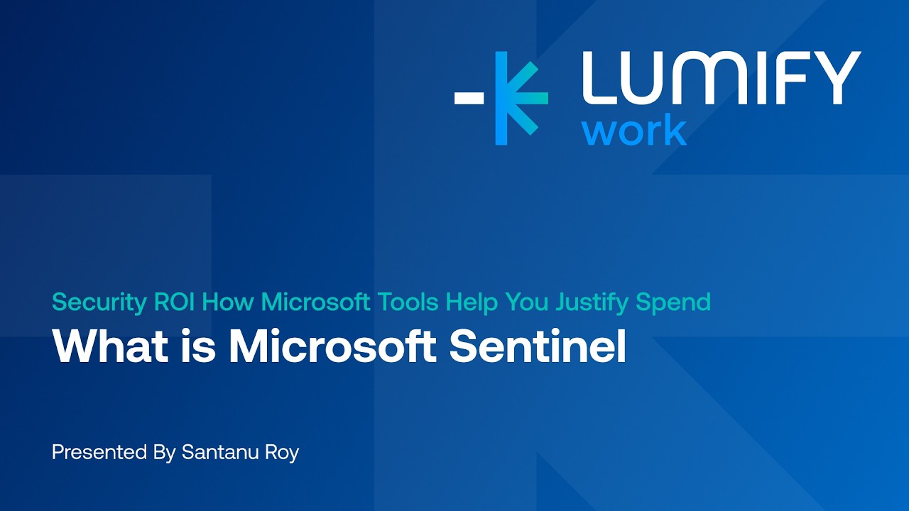 What Is Microsoft Sentinel? | Security ROI Webinar | Lumify Work with Santanu Roy