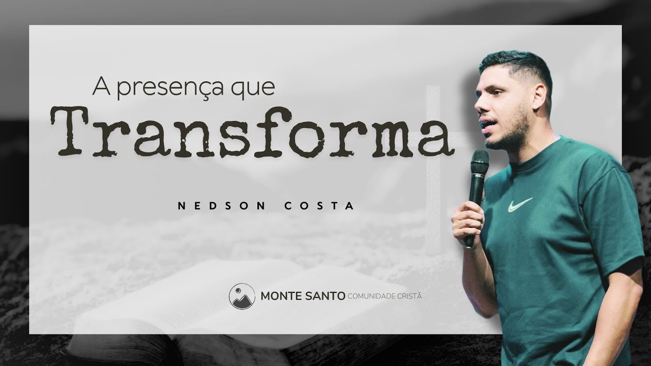 A presença que transforma | Nedson Costa