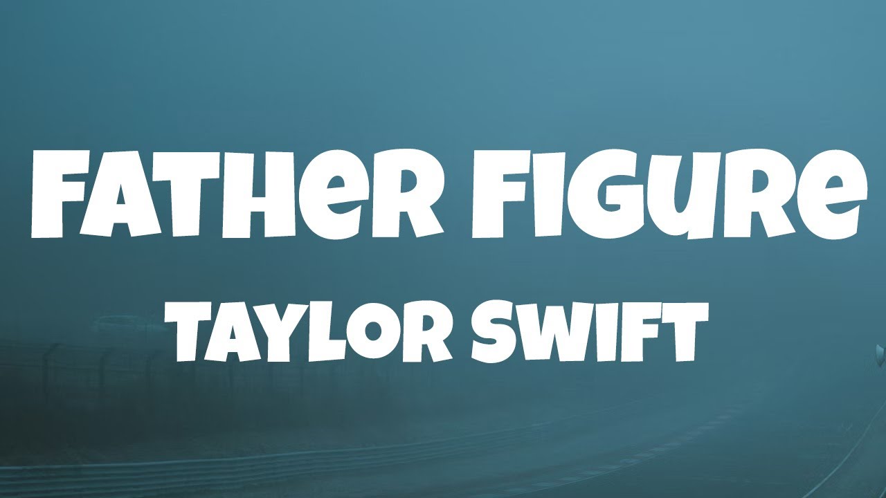 Taylor Swift – Father Figure (Lyrics)