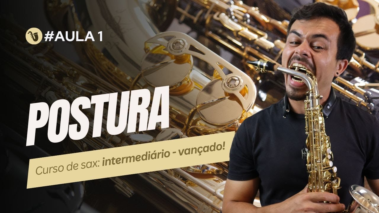 Curso de saxofone #01: AS QUATRO POSTURAS PARA TOCAR COMO UM PROFISSIONAL!