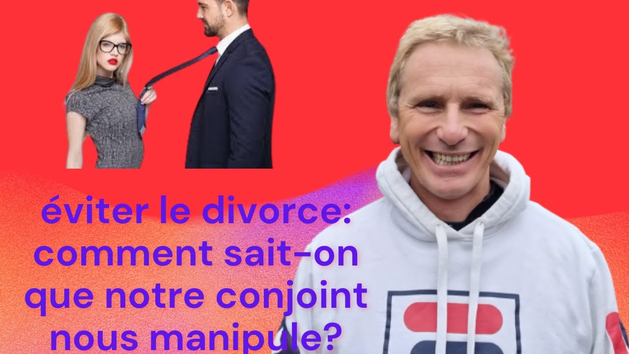 éviter le divorce: comment sait-on que notre conjoint nous manipule?