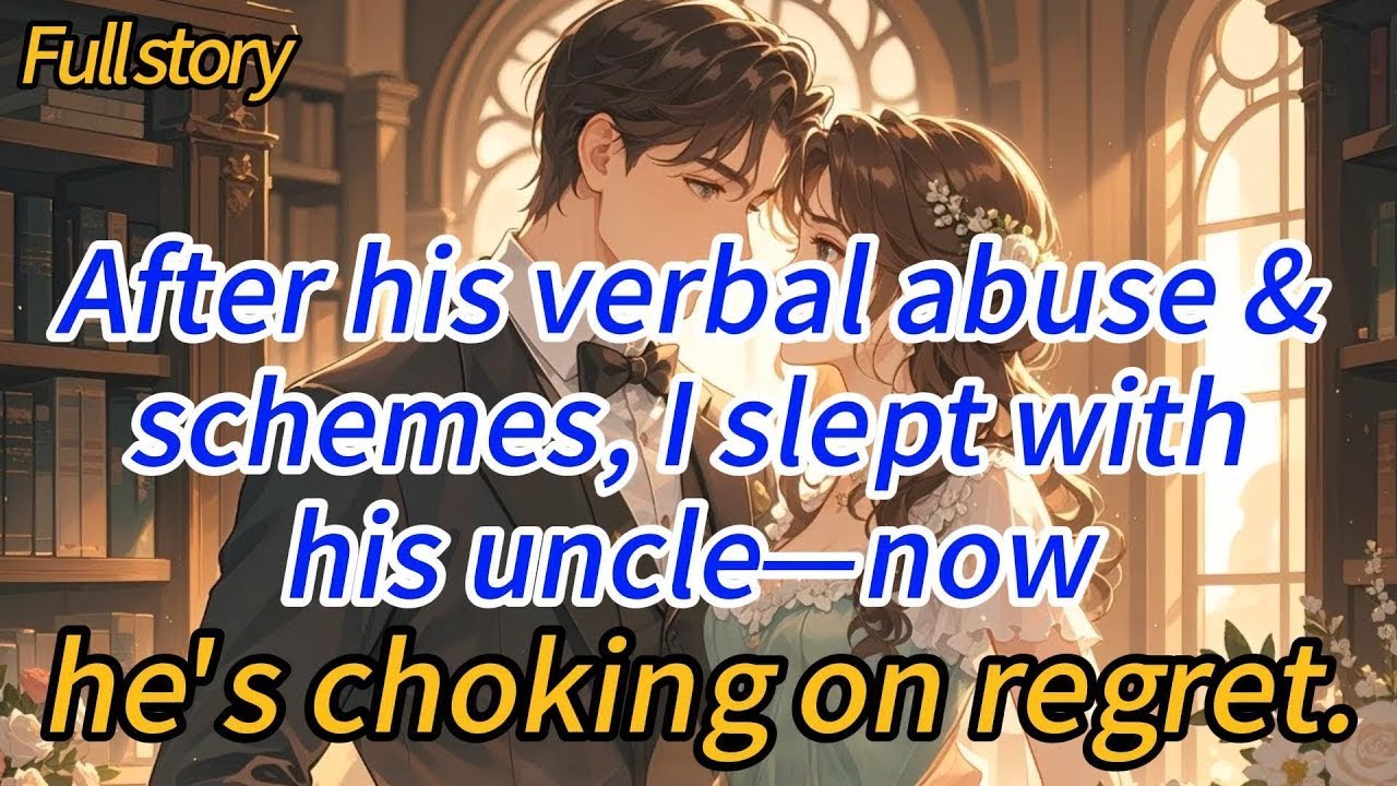After his verbal abuse & schemes, I slept with his uncle—now he’s choking on regret