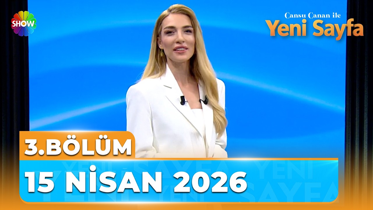 Cansu Canan ile Yeni Sayfa 3. B&ouml;l&uuml;m | 15 Nisan 2026