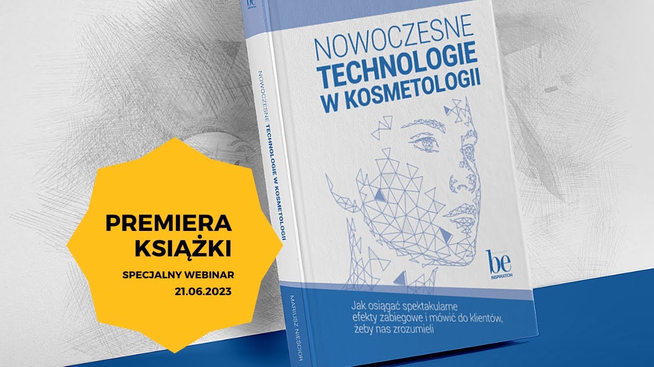 WEBINAR Z PREMIERĄ KSIĄŻKI NOWOCZESNE TECHNOLOGIE W KOSMETOLOGII