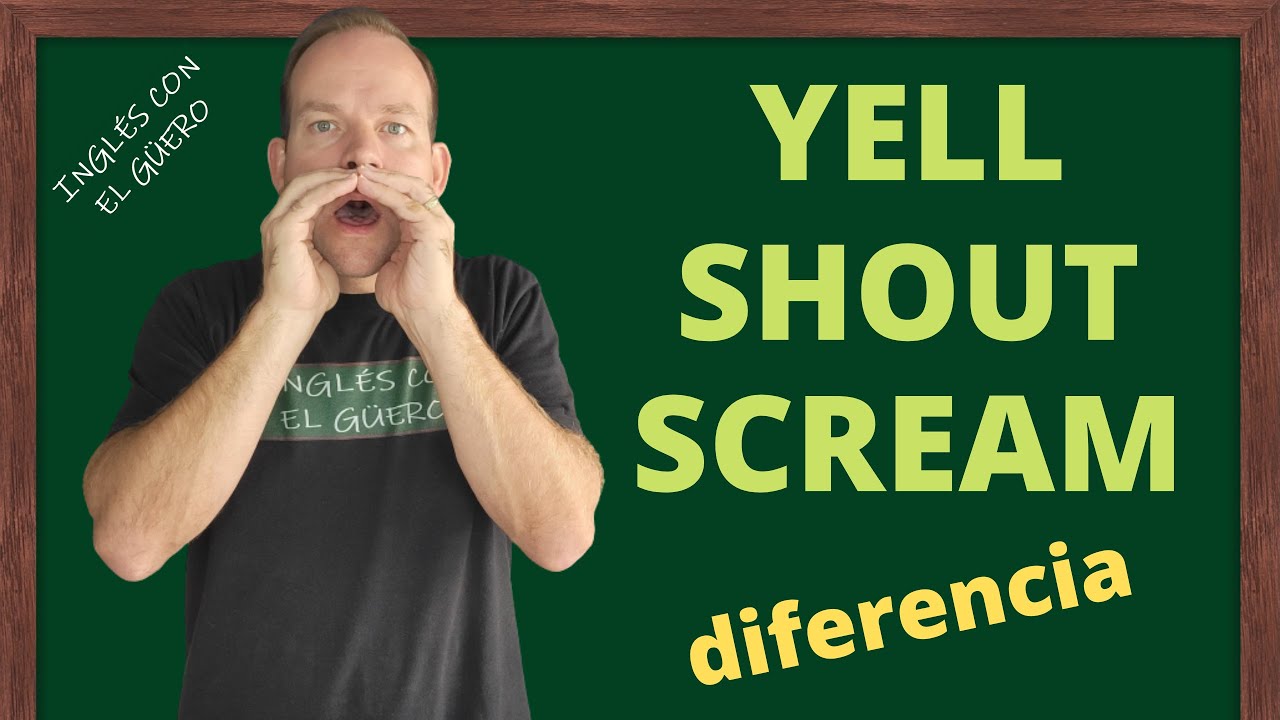 Diferencia entre SHOUT, YELL y SCREAM en inglés