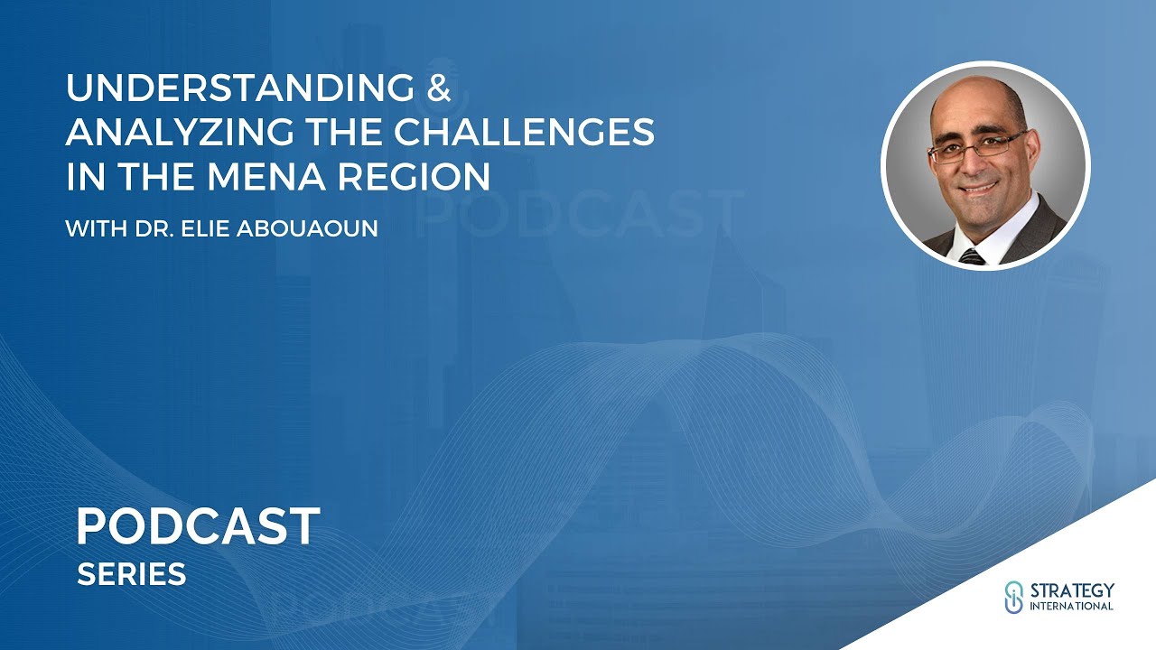 Podcast #18 - Understanding & Analyzing The Challenges In The MENA Region