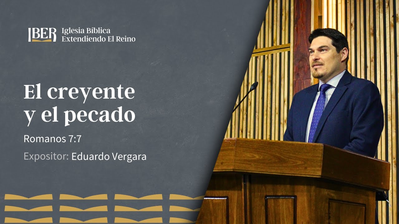 El creyente y el pecado - Romanos 7:7 - Eduardo Vergara